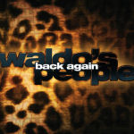 Waldo's People -bändin "Back Again" –julkaisun kansikuva, jossa näkyy keskellä fotoa bändin logo tummanharmaalla ja sen päällä valkoisella värillä julkaisun nimi. Taustalla näkyy leopardin ja gepardin turkin kuviointia.