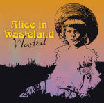 Alice In Wonderland -bändin "Wasted"–nimisen kokoelmajulkaisun kansikuva. Kuvassa näkyy piirroshahmona mustaa nurmikkoa, jossa istuu valkoiseen mekkoon ja lierihattuun puettu pikkutyttö. Vasemmassa laidassa keltaisella värillä lukee Alice In Wastela