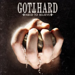 Gotthardin albumin "Need To Believe" etukannessa valokuva ihmisen kädestä, joka puristettu nyrkkiin. Kädessä kivi, josta virtaa väritöntä nestettä puserruksen voimastas. Kuvan yläosassa yhtyeen logo ja albumin nimi valkoisella värillä tummanruskeaa tausta